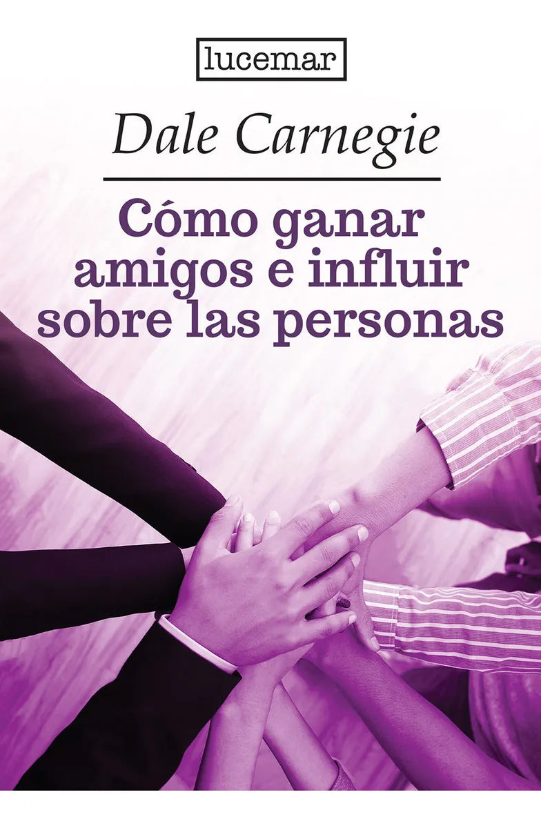 Cómo Ganar Amigos E Influir Sobre Las Personas - Dale Carnegie - Lucemar